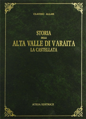 9788870371376-Storia dell'Alta Valle di Varaita. La Castellata. (Circondario di Saluzzo).